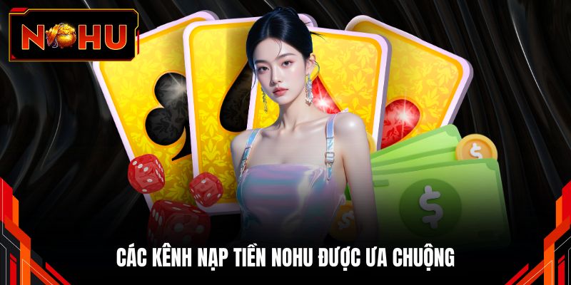 Các kênh nạp tiền NOHU được ưa chuộng 